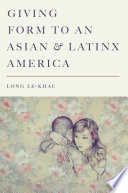 Giving form to an Asian and Latinx America /