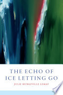 The echo of ice letting go /