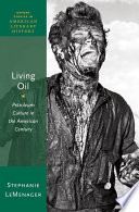 Living oil : petroleum culture in the American century / Stephanie LeMenager.