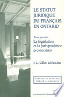 Le Statut juridique du franCais en Ontario : La legislation et la jurisprudence provinciales.