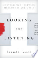 Looking and listening : conversations between modern art and music /