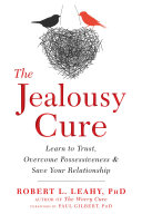 The jealousy cure : learn to trust, overcome possessiveness, and save your relationship /