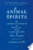 Animal spirits : the American pursuit of vitality from camp meeting to Wall Street /