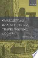 Curiosity and the aesthetics of travel writing, 1770-1840 : 'from an antique land' /