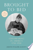 Brought to bed : childbearing in America, 1750 to 1950 /