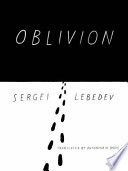Oblivion / Sergei Lebedev ; translated by Antonina W. Bouis.