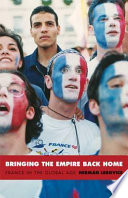 Bringing the Empire back home : France in the global age /