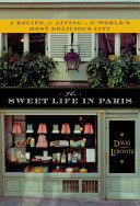 The sweet life in Paris : delicious adventures in the world's most glorious--and perplexing--city /