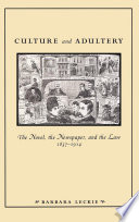 Culture and adultery : the novel, the newspaper, and the law, 1857-1914 /