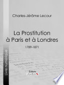 La prostitution a Paris et a Londres : 1789-1871 /