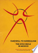 Farewell to surrealism : the Dyn circle in Mexico / Annette Leddy and Donna Conwell ; introduction by Dawn Ades.