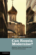 Can Russia modernise? : sistema, power networks and informal governance / Alena V. Ledeneva.