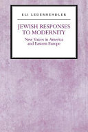 Jewish responses to modernity : new voices in America and Eastern Europe /