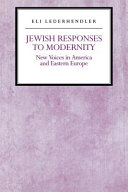 Jewish responses to modernity : new voices in America and Eastern Europe / Eli Lederhendler.