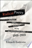 Radical poetry : aesthetics, politics, technology, and the Ibero-American avant-gardes, 1900-2015 / Eduardo Ledesma.