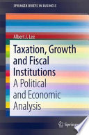 Taxation, growth and fiscal institutions : a political and economic analysis / Albert J. Lee.