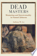 Dead masters : mentoring and intertextuality in Samuel Johnson / Anthony W. Lee.