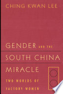 Gender and the south China miracle : two worlds of factory women /