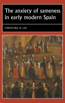 The anxiety of sameness in early modern Spain /