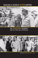 Making a world after empire : the Bandung moment and its political afterlives /