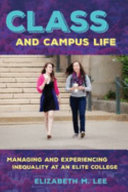 Class and campus life : managing and experiencing inequality at an elite college / Elizabeth M. Lee.