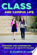 Class and campus life : managing and experiencing inequality at an elite college / Elizabeth M. Lee.