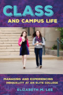 Class and campus life : managing and experiencing inequality at an elite college / Elizabeth M. Lee.