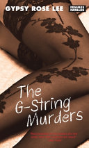 The G-string murders / Gypsy Rose Lee ; afterword by Rachel Shteir.