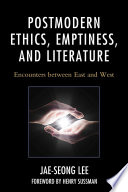 Postmodern ethics, emptiness, and literature : encounters between East and West /