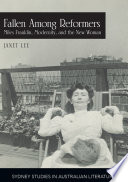 Fallen among reformers : Miles Franklin, modernity and the new woman / Janet Lee.