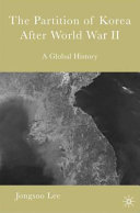 The partition of Korea after World War II : a global history / Jongsoo Lee.