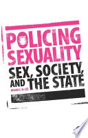 Policing sexuality : sex, society, and the state /