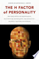 The H factor of personality : why some people are manipulative, self-entitled, materialistic, and exploitive-- and why it matters for everyone /