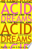 Acid dreams : the complete social history of LSD : the CIA, the sixties, and beyond /