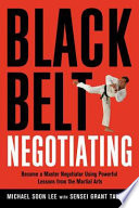 Black belt negotiating : become a master negotiator using powerful lessons from the martial arts /