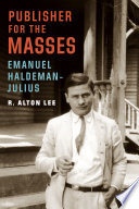 Publisher for the masses, Emanuel Haldeman-Julius / R. Alton Lee.