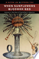 When sunflowers bloomed red : Kansas and the rise of socialism in America / R. Alton Lee & Steven Cox.