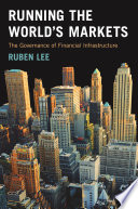 Running the world's markets : the governance of financial infrastructure /