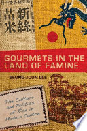 Gourmets in the land of famine : the culture and politics of rice in modern Canton /
