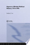 Aspects of British political history, 1914-1995 / Stephen J. Lee.