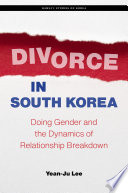 Divorce in South Korea : doing gender and the dynamics of relationship breakdown / Yean-Ju Lee.