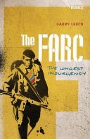 The FARC : the longest insurgency / Garry Leech.