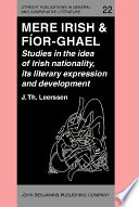 Mere Irish & fíor-ghael : studies in the idea of Irish nationality, its development and literary expression prior to the nineteenth century / Joseph Th. Leerssen.