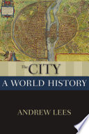 The city : a world history / Andrew Lees.