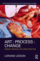 Art, process, change : inside a socially situated practice /