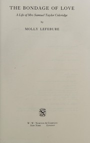 The bondage of love : a life of Mrs. Samuel Taylor Coleridge / by Molly Lefebure.