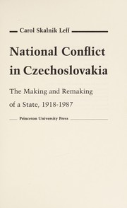 National conflict in Czechoslovakia : the making and remaking of a state, 1918-1987 / Carol Skalnik Leff.