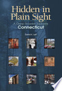 Hidden in plain sight : a deep traveler explores Connecticut / David K. Leff.