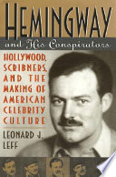 Hemingway and his conspirators : Hollywood, Scribners and the making of American celebrity culture / Leonard J. Leff.