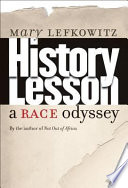 History lesson : a race odyssey / Mary Lefkowitz.